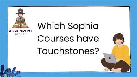 Some Sophia courses have things called Touchstones which are assignments that you must turn in to receive a grade. . Sophia courses without touchstones
